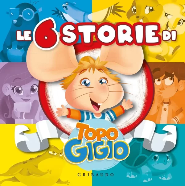 Le 6 storie di Topo Gigio, Gribaudo.Recensioni libri bambini e ragazzi