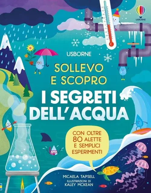 SOLLEVO E SCOPRO – I SEGRETI DELL’ACQUA, Micaela Tapsell, EDIZIONI USBORNE