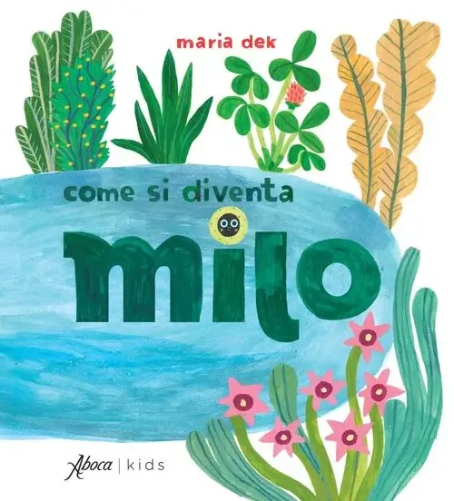 COME SI DIVENTA MILO, Maria Dek, ABOCA EDIZIONI