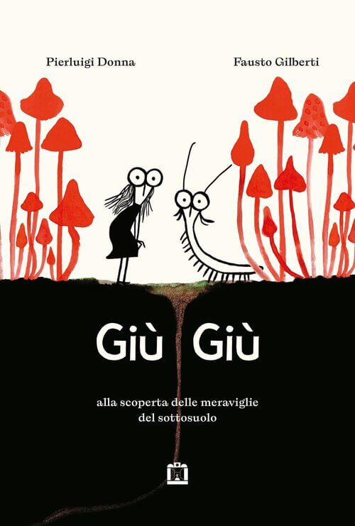 GIÙ GIÙ - ALLA SCOPERTA DELLE MERAVIGLIE DEL SOTTOSUOLO, Pierluigi Donna e Fausto Gilberti, CORRAINI EDIZIONI