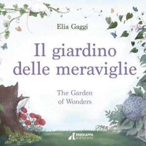 IL GIARDINO DELLE MERAVIGLIE-THE GARDEN OF WONDERS, Elia Gaggi, ERREKAPPA EDIZIONI