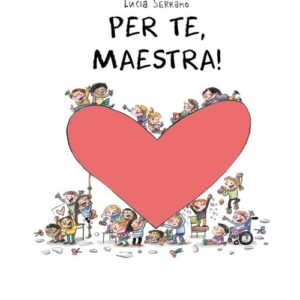 PER TE, MAESTRA - Lucía Serrano, FABBRI EDITORI