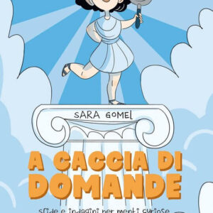 A CACCIA DI DOMANDE – SFIDE E INDAGINI PER MENTI CURIOSE, Sara Gomel ed Elena Triolo, MIMEBÙ EDIZIONI