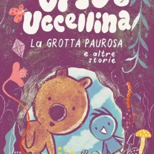 ORSO E UCCELLINA – LA GROTTA PAUROSA E ALTRE STORIE, Jarvis, EDIZIONI LAPIS
