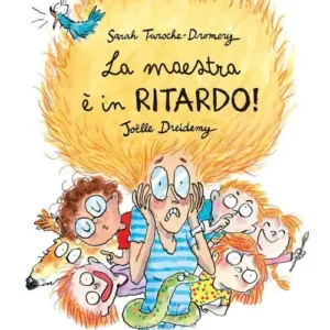 LA MAESTRA È IN RITARDO, Sarah Turoche-Dromery e Joëlle Dreidemy, EDIZIONI LAPIS